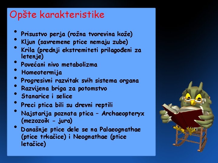 Opšte karakteristike • Prisustvo perja (rožna tvorevina kože) • Kljun (savremene ptice nemaju zube) Opšte karakteristike • Prisustvo perja (rožna tvorevina kože) • Kljun (savremene ptice nemaju zube)