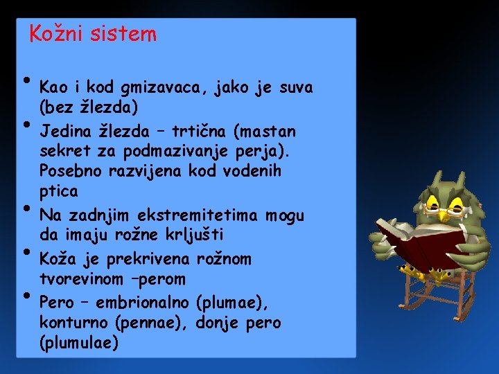 Kožni sistem • Kao i kod gmizavaca, jako je suva (bez žlezda) • Jedina Kožni sistem • Kao i kod gmizavaca, jako je suva (bez žlezda) • Jedina
