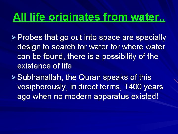 All life originates from water. . Ø Probes that go out into space are