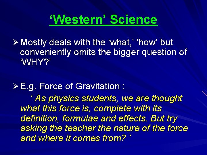 ‘Western’ Science Ø Mostly deals with the ‘what, ’ ‘how’ but conveniently omits the