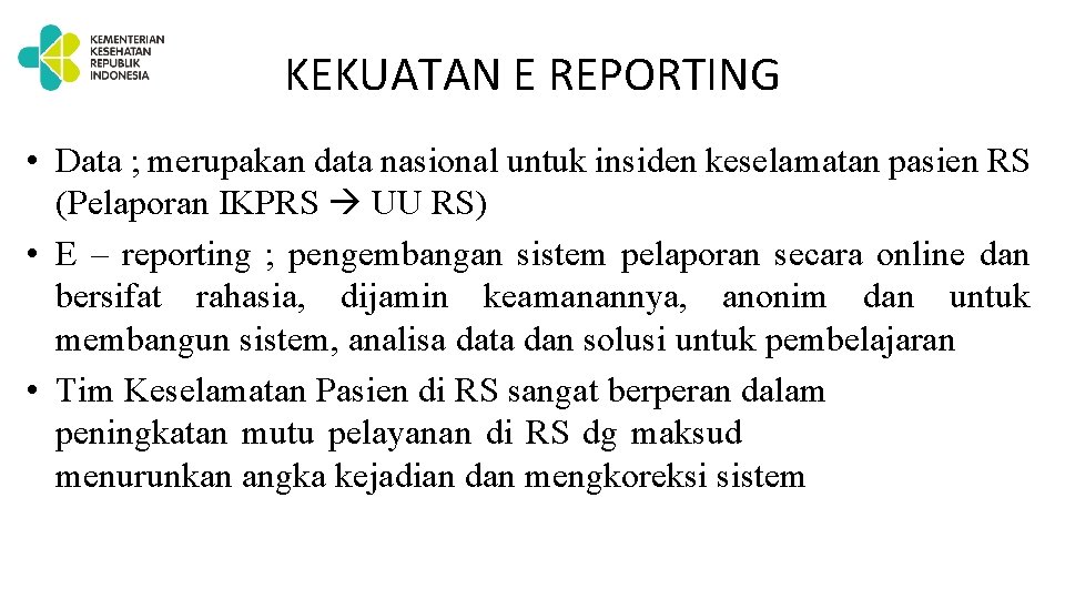 KEKUATAN E REPORTING • Data ; merupakan data nasional untuk insiden keselamatan pasien RS