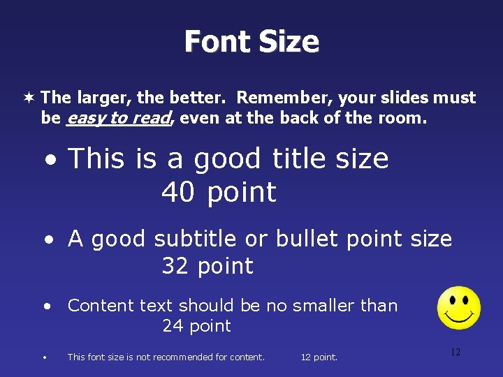Font Size ¬ The larger, the better. Remember, your slides must be easy to Font Size ¬ The larger, the better. Remember, your slides must be easy to