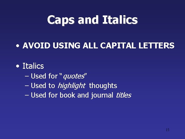 Caps and Italics • AVOID USING ALL CAPITAL LETTERS • Italics – Used for Caps and Italics • AVOID USING ALL CAPITAL LETTERS • Italics – Used for