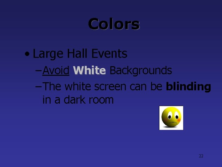 Colors • Large Hall Events – Avoid White Backgrounds White – The white screen Colors • Large Hall Events – Avoid White Backgrounds White – The white screen