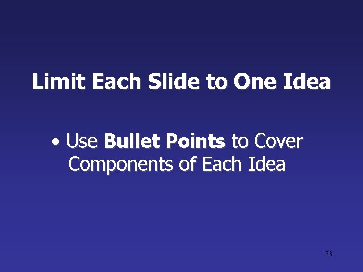 Limit Each Slide to One Idea • Use Bullet Points to Cover Components of Limit Each Slide to One Idea • Use Bullet Points to Cover Components of