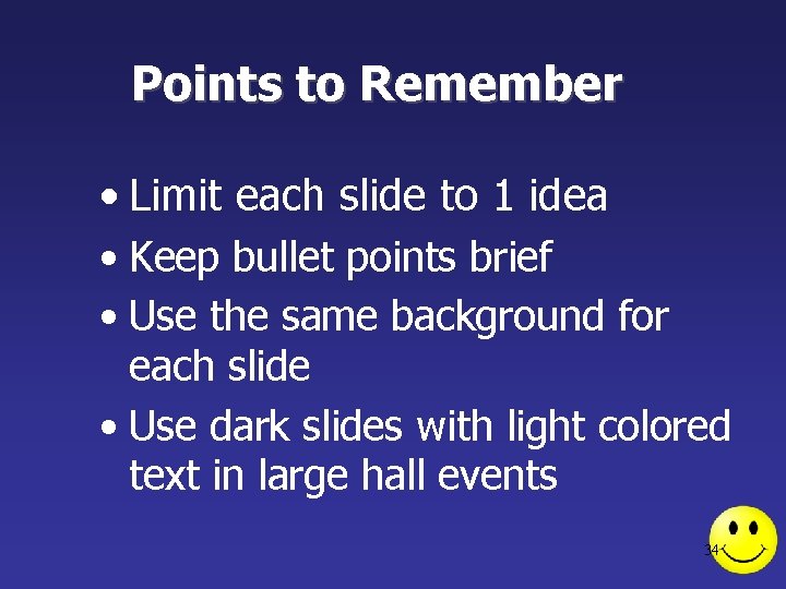 Points to Remember • Limit each slide to 1 idea • Keep bullet points Points to Remember • Limit each slide to 1 idea • Keep bullet points