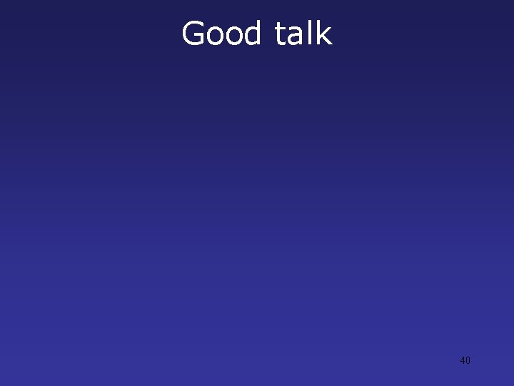 Good talk 40 Good talk 40