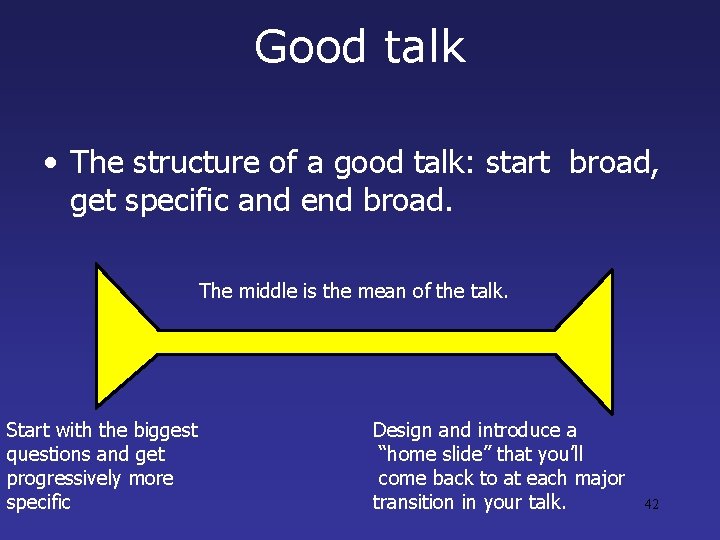 Good talk • The structure of a good talk: start broad, get specific and Good talk • The structure of a good talk: start broad, get specific and