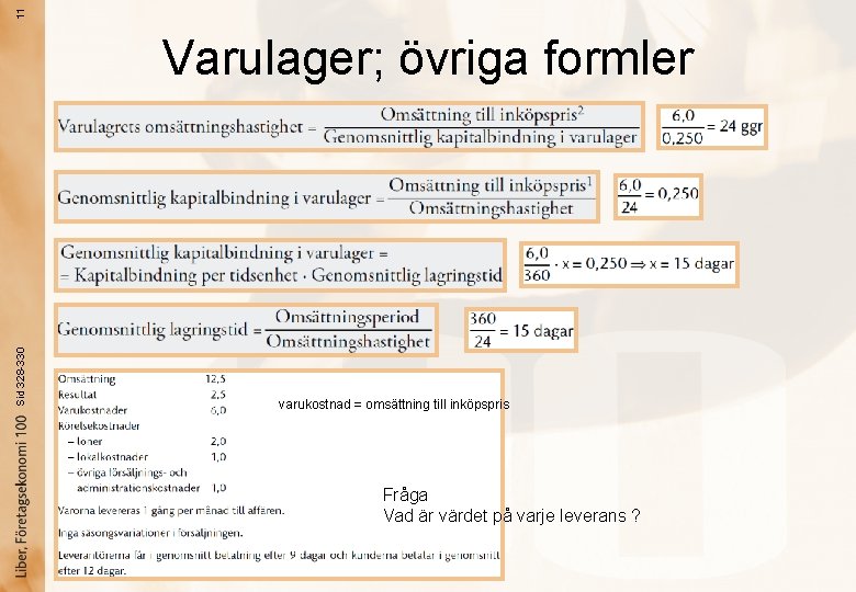 11 Sid 328 -330 Varulager; övriga formler varukostnad = omsättning till inköpspris Fråga Vad