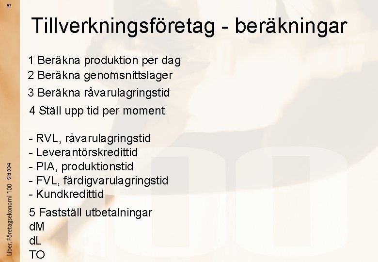 15 Tillverkningsföretag - beräkningar 1 Beräkna produktion per dag. 2 Beräkna genomsnittslager 3 Beräkna