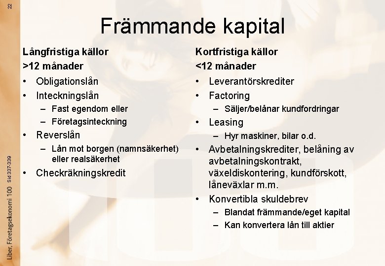 22 Främmande kapital Långfristiga källor >12 månader Kortfristiga källor <12 månader • Obligationslån •