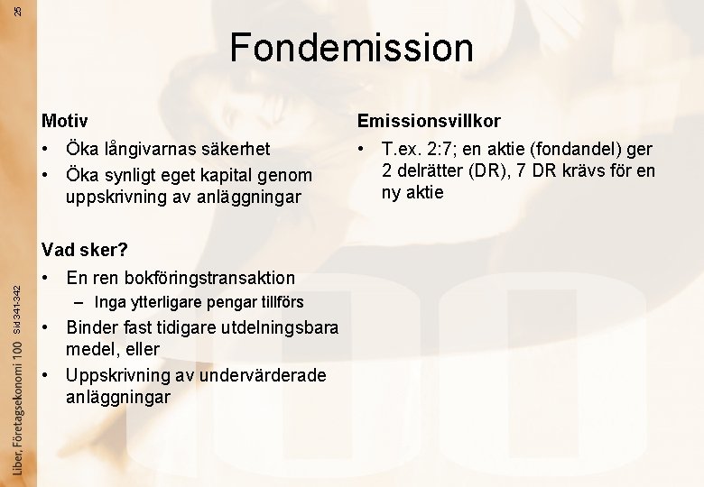 25 Fondemission Motiv Emissionsvillkor • Öka långivarnas säkerhet • Öka synligt eget kapital genom