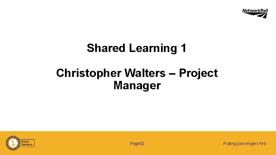 Shared Learning 1 Christopher Walters – Project Manager Page 32 Putting passengers first 
