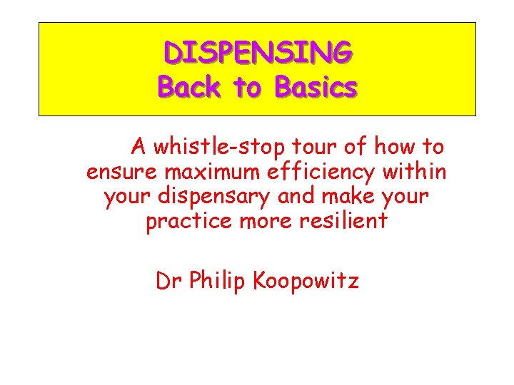 DISPENSING Back to Basics A whistle-stop tour of how to ensure maximum efficiency within