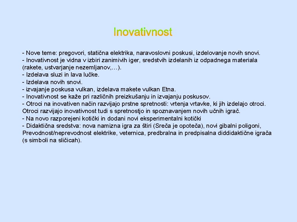 - Nove teme: pregovori, statična elektrika, naravoslovni poskusi, izdelovanje novih snovi. - Inovativnost je