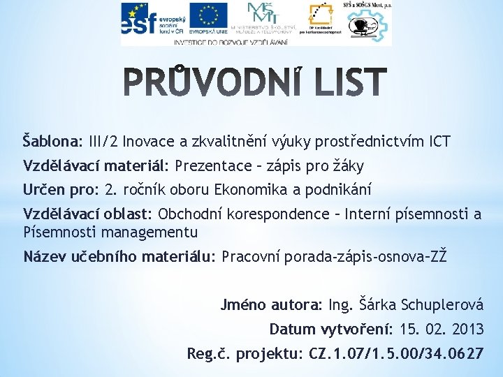 Šablona: III/2 Inovace a zkvalitnění výuky prostřednictvím ICT Vzdělávací materiál: Prezentace – zápis pro