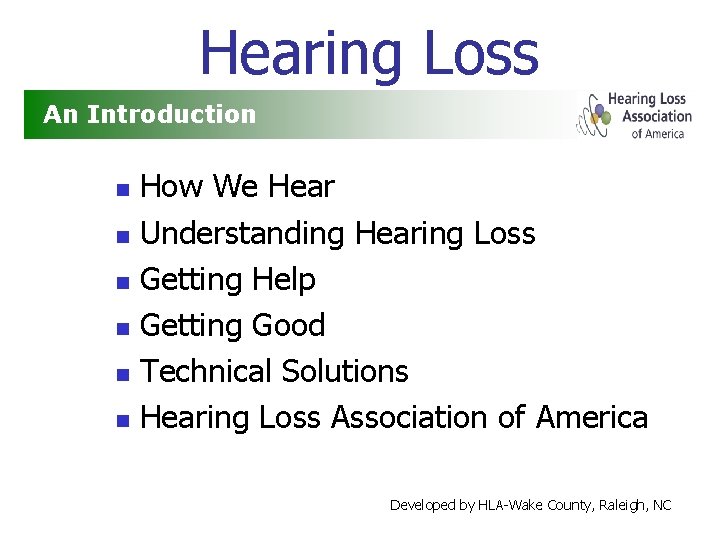 Hearing Loss An Introduction n n n How We Hear Understanding Hearing Loss Getting