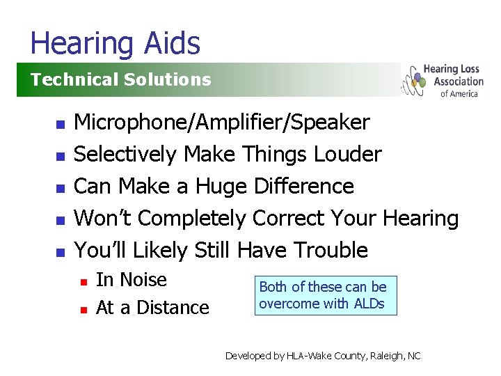 Hearing Aids Technical Solutions n n n Microphone/Amplifier/Speaker Selectively Make Things Louder Can Make