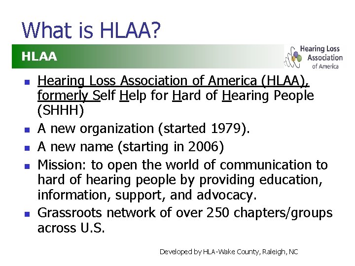 What is HLAA? HLAA n n n Hearing Loss Association of America (HLAA), formerly