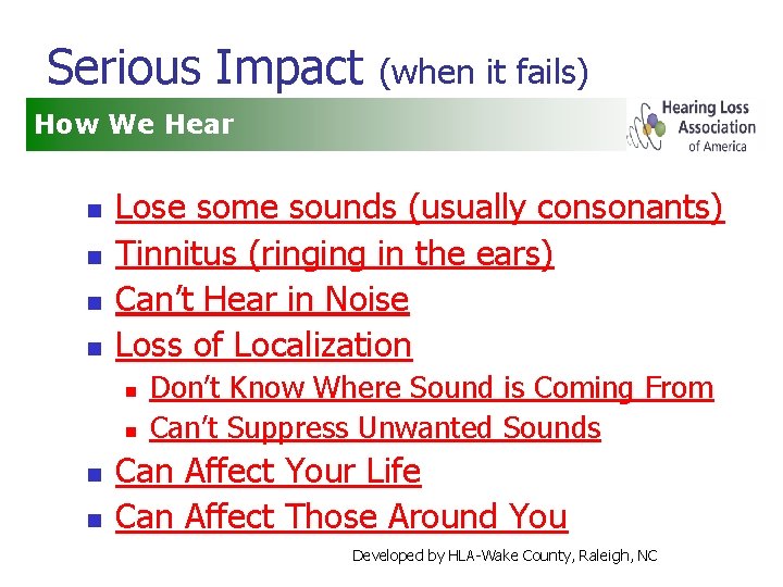 Serious Impact (when it fails) How We Hear n n Lose some sounds (usually