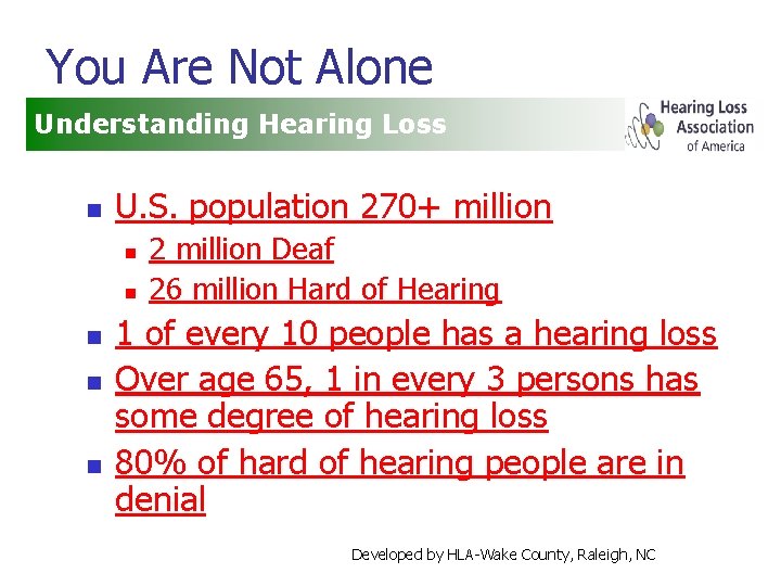 You Are Not Alone Understanding Hearing Loss n U. S. population 270+ million n