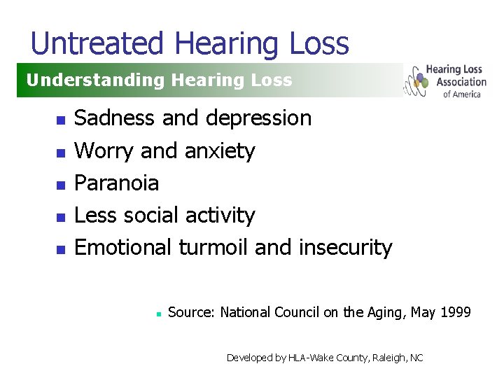 Untreated Hearing Loss Understanding Hearing Loss n n n Sadness and depression Worry and