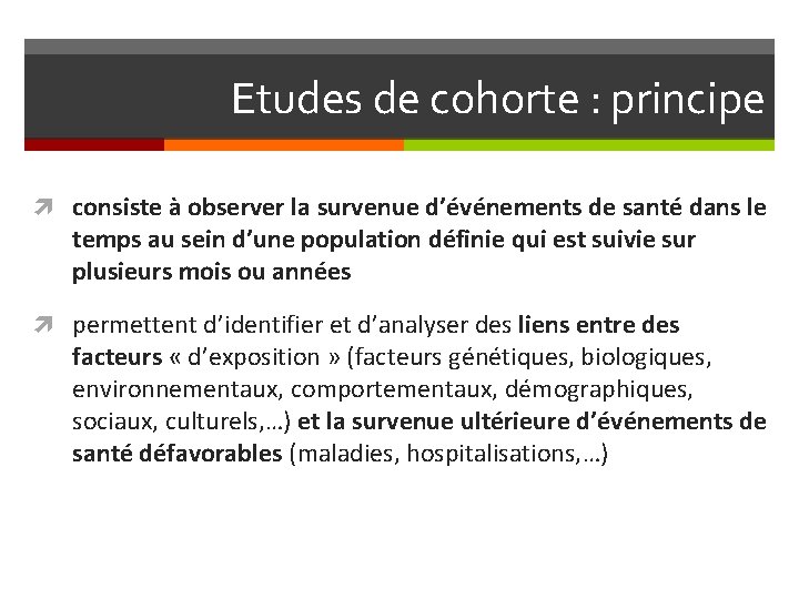 Etudes de cohorte : principe consiste à observer la survenue d’événements de santé dans