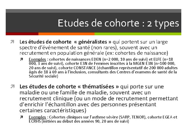 Etudes de cohorte : 2 types Les études de cohorte « généralistes » qui