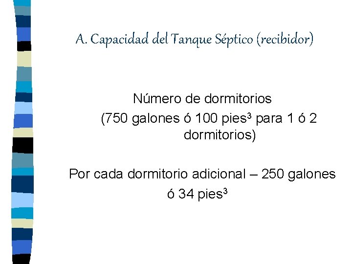 A. Capacidad del Tanque Séptico (recibidor) Número de dormitorios (750 galones ó 100 pies