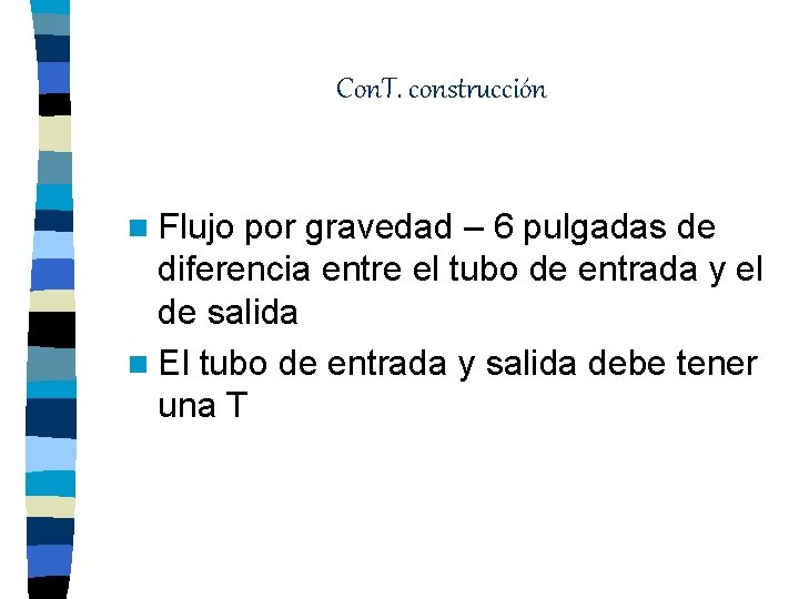 Con. T. construcción n Flujo por gravedad – 6 pulgadas de diferencia entre el