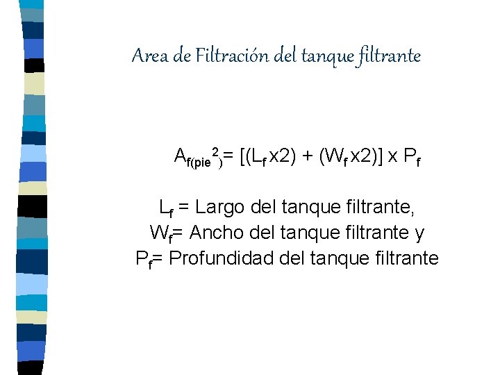 Area de Filtración del tanque filtrante Af(pie 2)= [(Lf x 2) + (Wf x