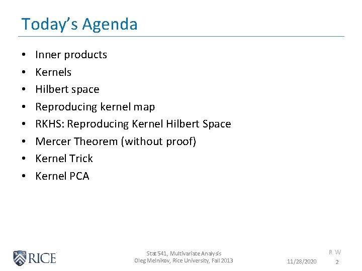 Today’s Agenda • • Inner products Kernels Hilbert space Reproducing kernel map RKHS: Reproducing