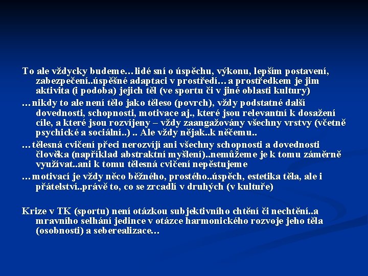 To ale vždycky budeme…lidé sní o úspěchu, výkonu, lepším postavení, zabezpečení. . úspěšné adaptaci