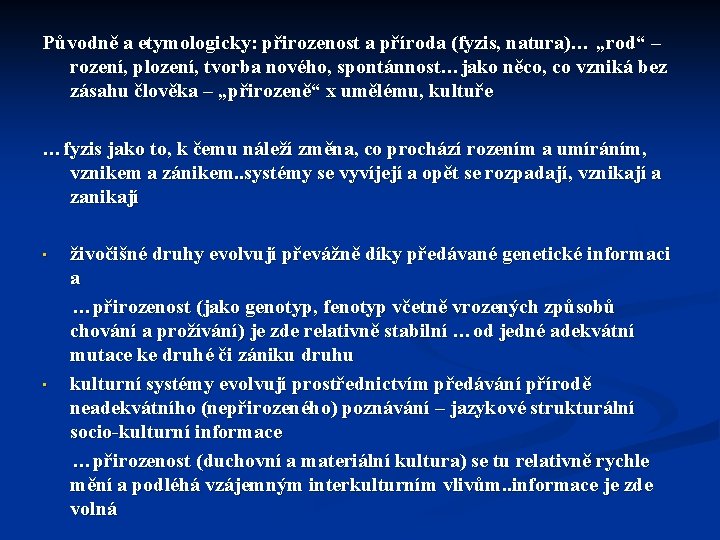 Původně a etymologicky: přirozenost a příroda (fyzis, natura)… „rod“ – rození, plození, tvorba nového,