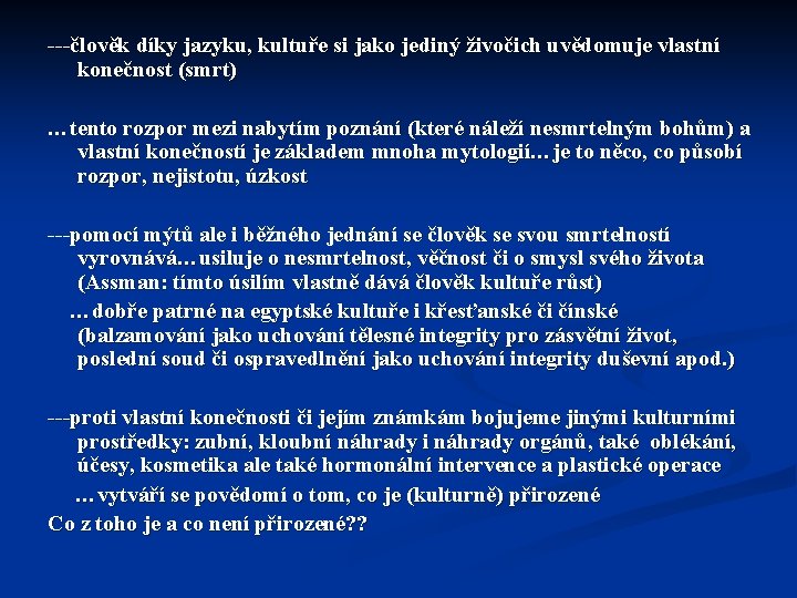 ---člověk díky jazyku, kultuře si jako jediný živočich uvědomuje vlastní konečnost (smrt) …tento rozpor