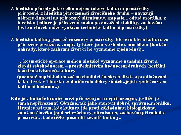 Z hlediska přírody jako celku nejsou takové kulturní prostředky přirozené. . z hlediska přirozenosti