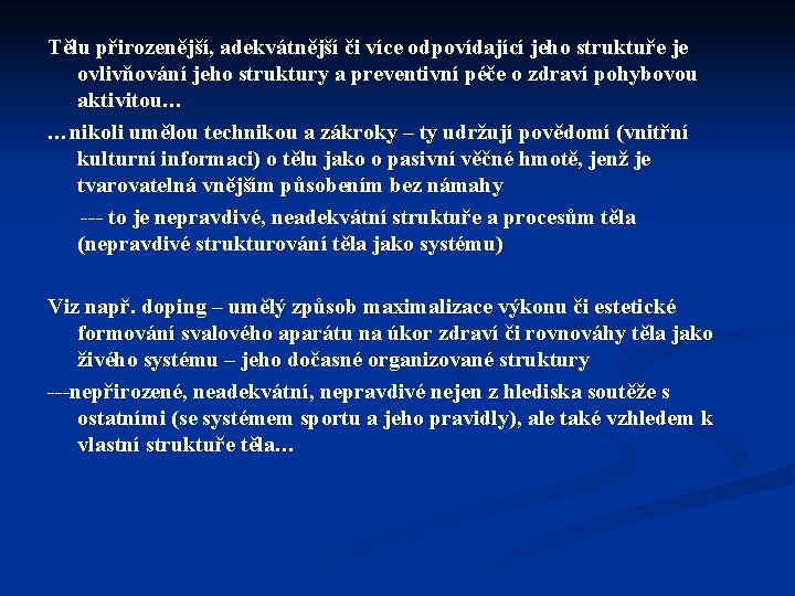 Tělu přirozenější, adekvátnější či více odpovídající jeho struktuře je ovlivňování jeho struktury a preventivní