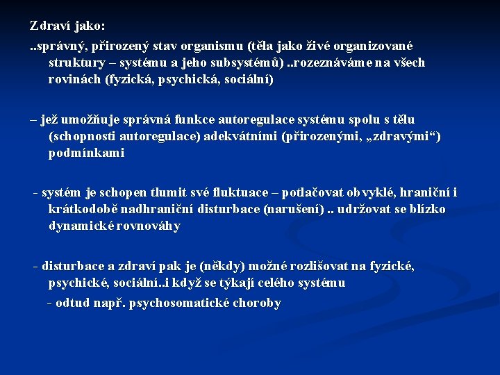 Zdraví jako: . . správný, přirozený stav organismu (těla jako živé organizované struktury –