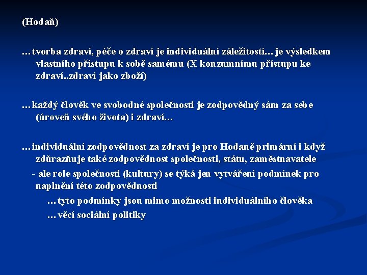 (Hodaň) …tvorba zdraví, péče o zdraví je individuální záležitostí…je výsledkem vlastního přístupu k sobě