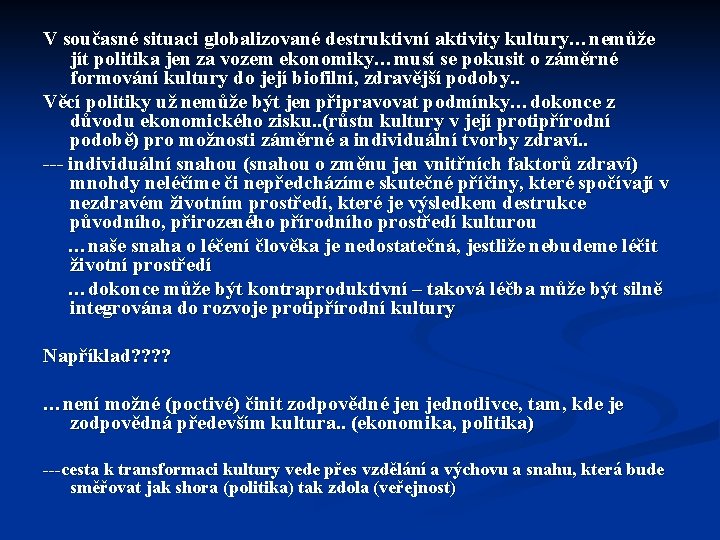 V současné situaci globalizované destruktivní aktivity kultury…nemůže jít politika jen za vozem ekonomiky…musí se