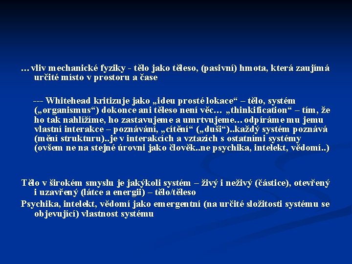 …vliv mechanické fyziky - tělo jako těleso, (pasivní) hmota, která zaujímá určité místo v