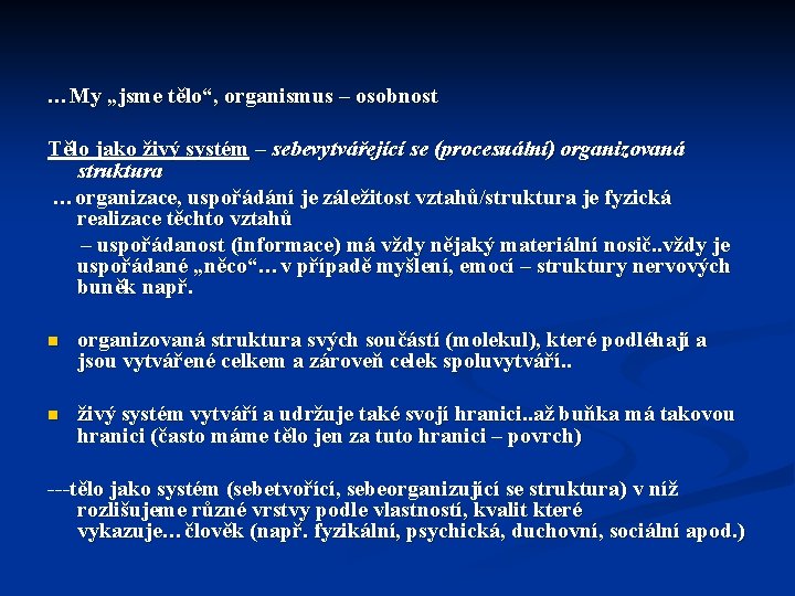 …My „jsme tělo“, organismus – osobnost Tělo jako živý systém – sebevytvářející se (procesuální)