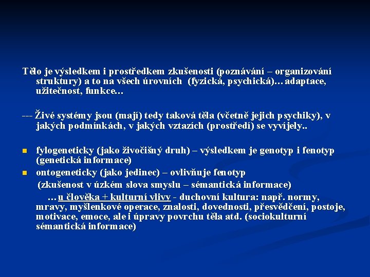 Tělo je výsledkem i prostředkem zkušenosti (poznávání – organizování struktury) a to na všech