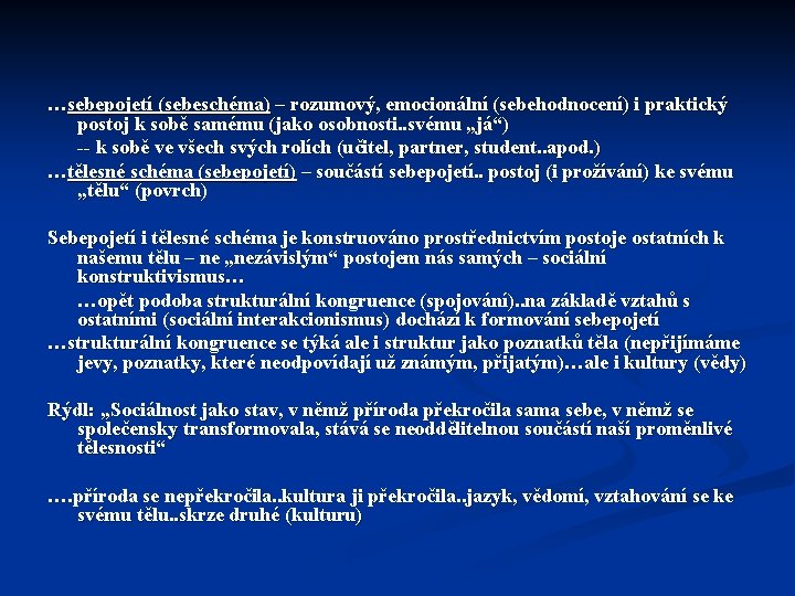 …sebepojetí (sebeschéma) – rozumový, emocionální (sebehodnocení) i praktický postoj k sobě samému (jako osobnosti.