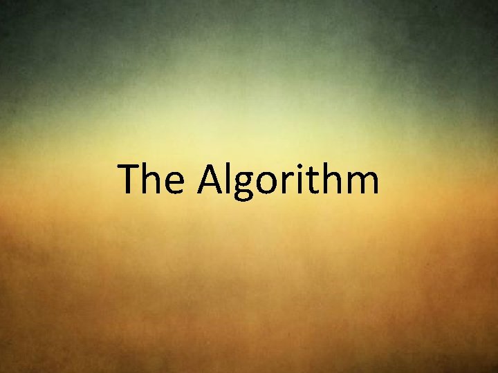 The Algorithm 
