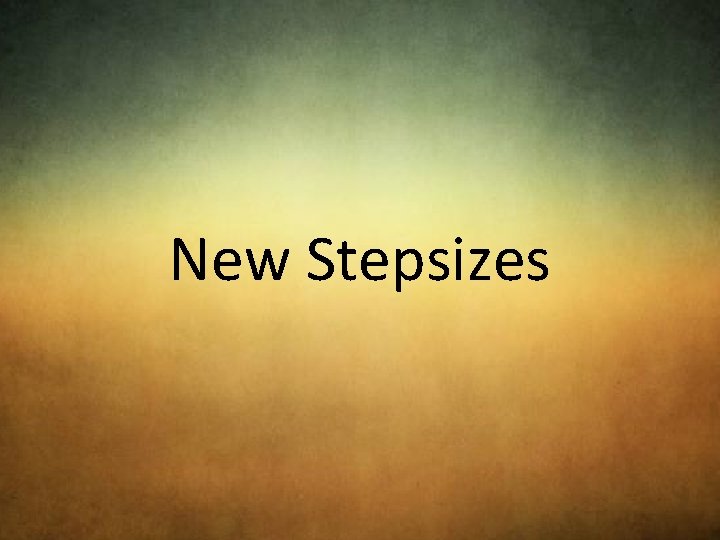 New Stepsizes 