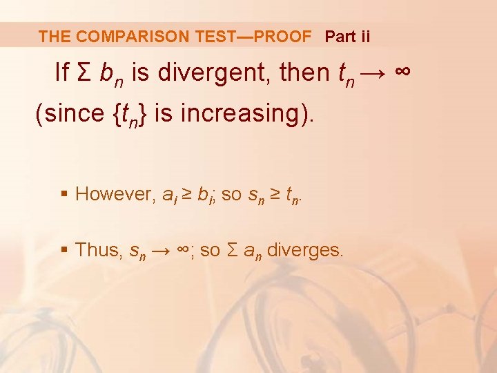 THE COMPARISON TEST—PROOF Part ii If Σ bn is divergent, then tn → ∞
