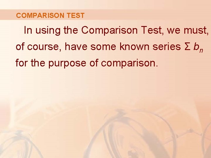 COMPARISON TEST In using the Comparison Test, we must, of course, have some known