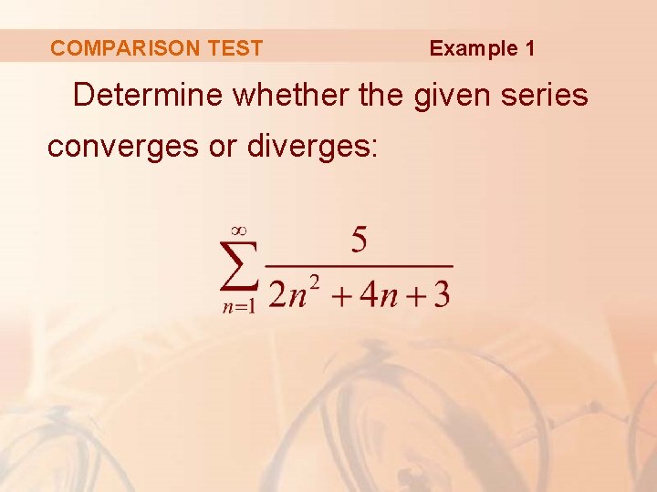 COMPARISON TEST Example 1 Determine whether the given series converges or diverges: 
