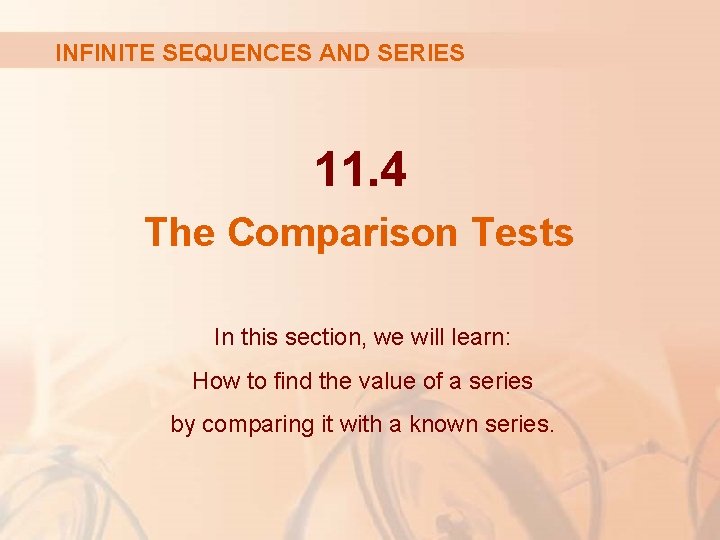 INFINITE SEQUENCES AND SERIES 11. 4 The Comparison Tests In this section, we will